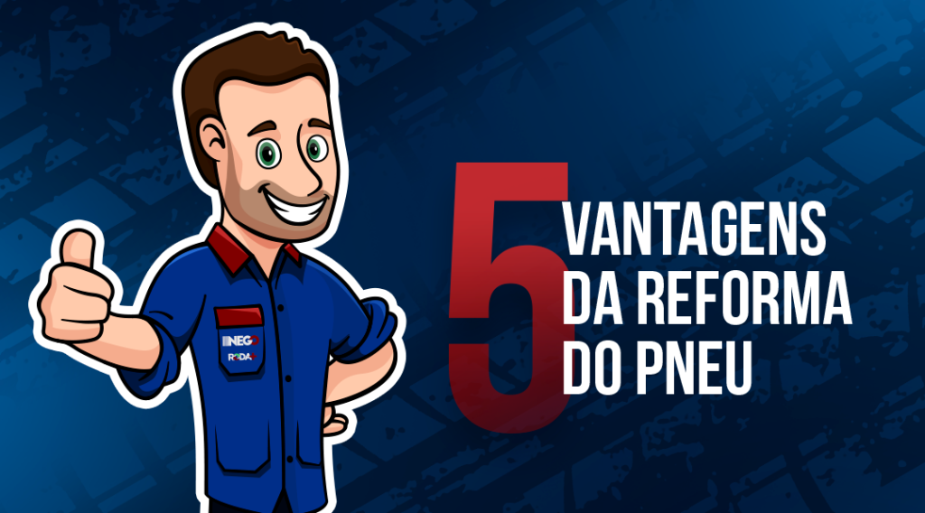 5 VANTAGENS NA REFORMA DE PNEUS