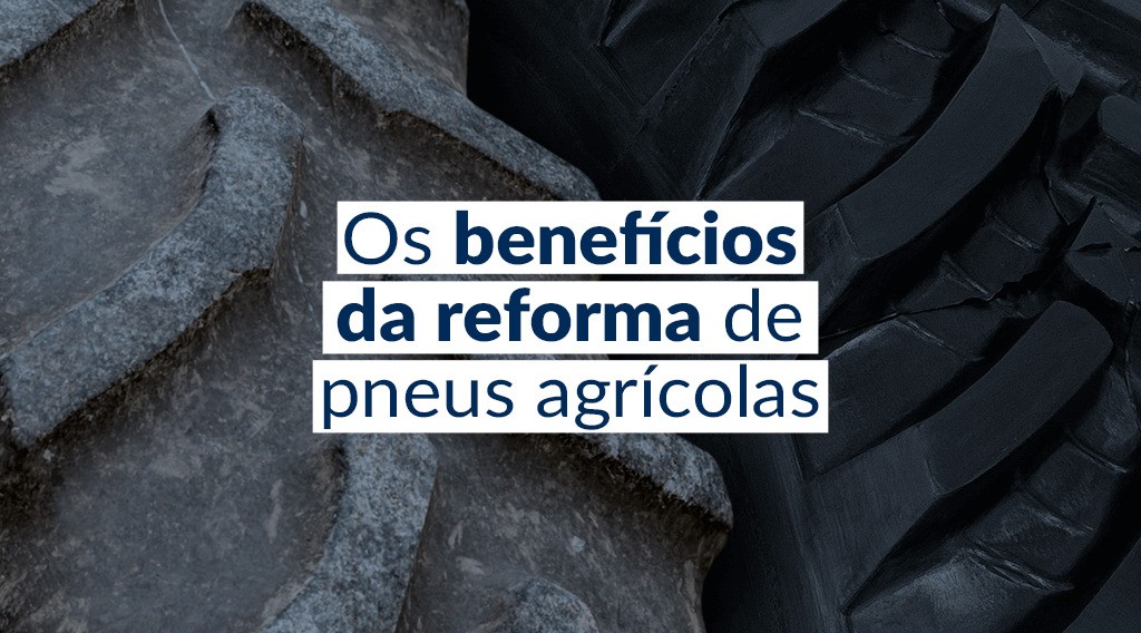 Benefícios (além do financeiro) da reforma de pneus agrícolas