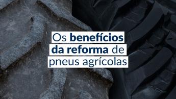 Benefícios (além do financeiro) da reforma de pneus agrícolas